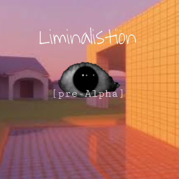 [Pre-Alpha] Liminalistion