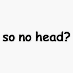Where's Your Head?
