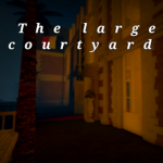~The large courtyard
