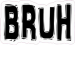 Bruh;>