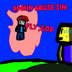 Admin abuse sim!
