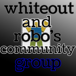 WhiteOut and Robo's Community Group!