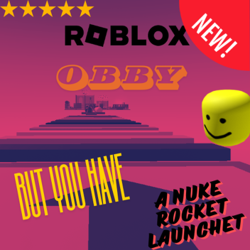 ROBLOX: OBBY BUT YOU HAVE A NUKE ROCKET LAUNCHER