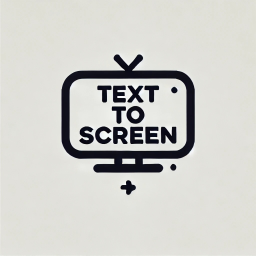 Text to Screen 📺