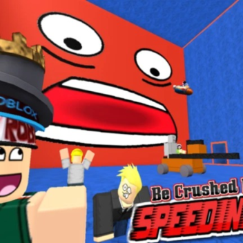 be crused by a speeding wall 