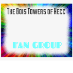 The Bois Towers of Hecc Fan Group