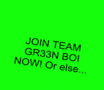 T3AM GR33N B0!