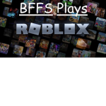 BFFS Plays Roblox