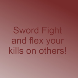 Sword Fight and Flex your kills on others!
