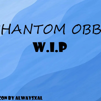 Phantom Obby [W.I.P]