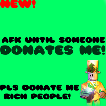 AFK UNTIL SOMEONE DONATES ME!