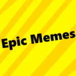 epic memes!!!