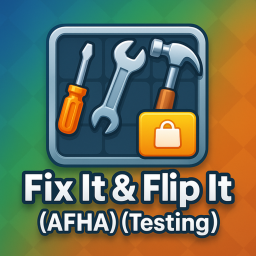 🛠️ Fix It & Flip It (AFHA) (Testing)