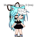 Bluexmoon Plays :3 OFFICIAL Fan Group!