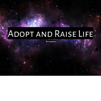 Adopt and Raise Life!