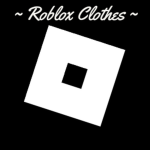 ~ Roblox Clothes ~