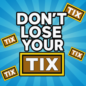 Don’t Lose Your Tix