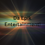 Da Epik Entertainment!