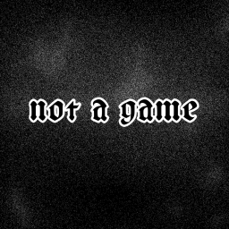 NOT A GAME