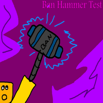 Ban Hammer Test