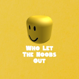 Who Let The Noobs Out