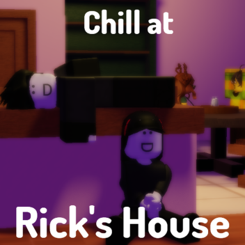 Chill at Rick s House