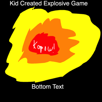 kid created explosive game