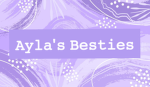 |~AYLA'S BESTIES!~|