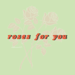 Roses for you