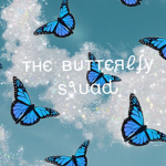 ~!Butterfly squad!~