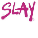 SLAYYYY!!!