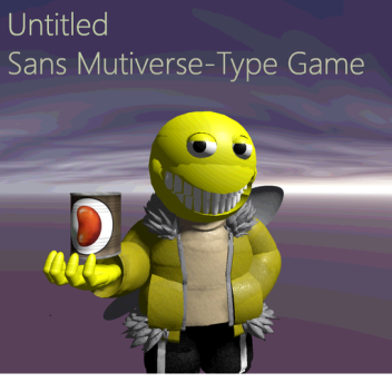 Untitled Sans Mutiverse-Type Game