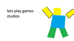 Let’s play games. Studios