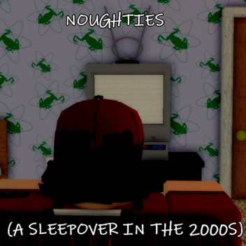 noughties (a sleepover in the 2000s) [showcase]