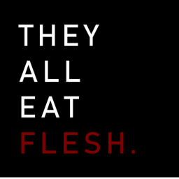 THEY ALL EAT FLESH (TO BE REVAMPED)