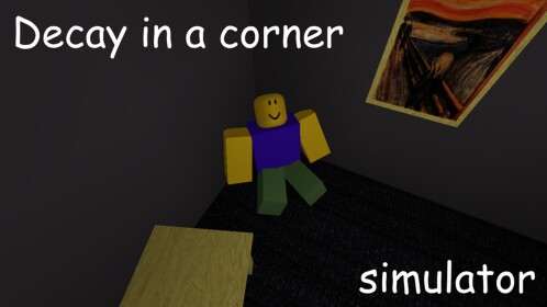 Decay slowly in a corner simulator.
