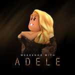 [NOW OPEN!] Weekends With Adele