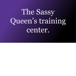 The Sassy Queen’s training center