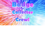 Badge Collector Crew! (BCC)