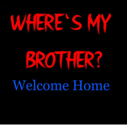 Where's My Brother?  Welcome Home
