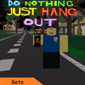 Do nothing, just hang out. [Beta 0.5.6]