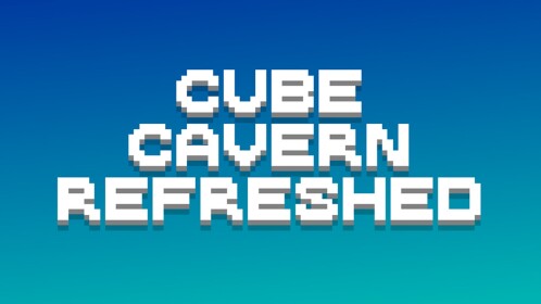 Cube Cavern: Refreshed
