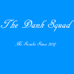The Dank Squad!!!