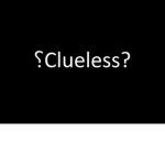 ⸮Clueless?