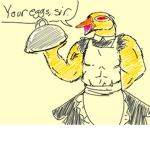 Your eggs sir