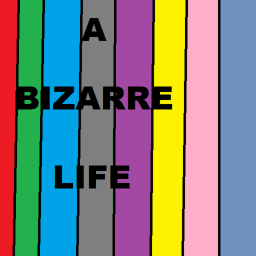 A Bizarre Life [back!]