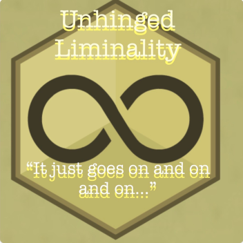 Unhinged Liminality. [BETA]