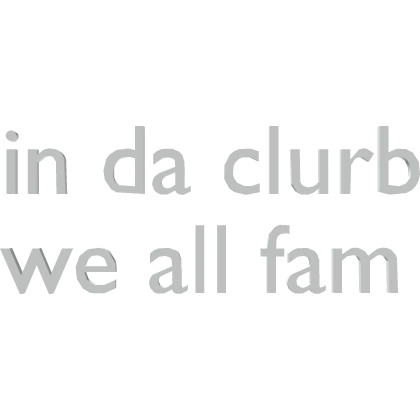 in da clurb we all fam Roblox Item - Rolimon's