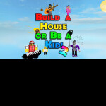 Build a House or Be a Kid 2