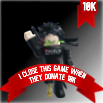I close this game when they donate IO K